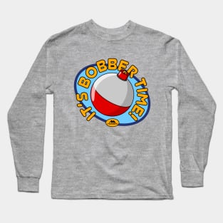 It's Bobber Time! Long Sleeve T-Shirt